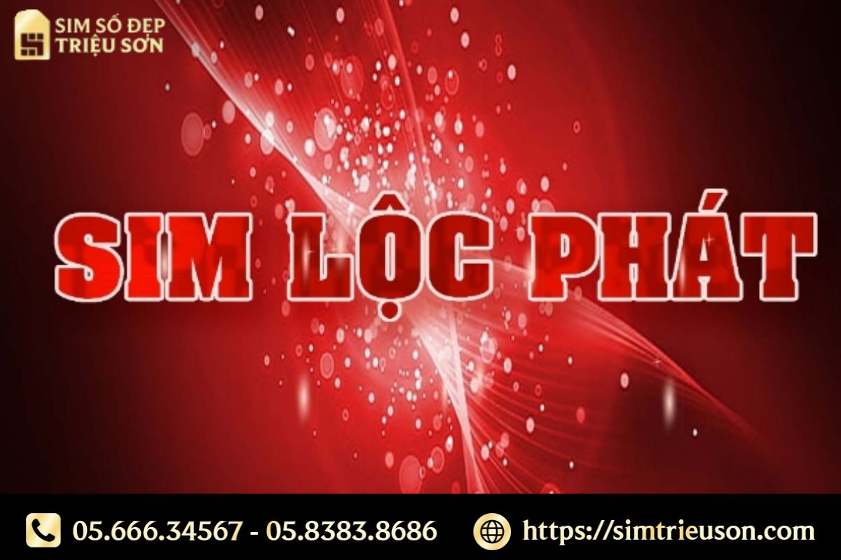Sim Lộc Phát giá rẻ – Lựa chọn thông minh để kích tài vận và sự nghiệp