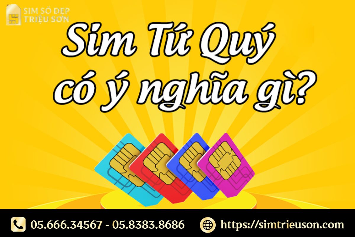 Ý nghĩa sim tứ quý là dãy số lặp lại mang thông điệp ổn định, vững chắc và phát triển lâu dài