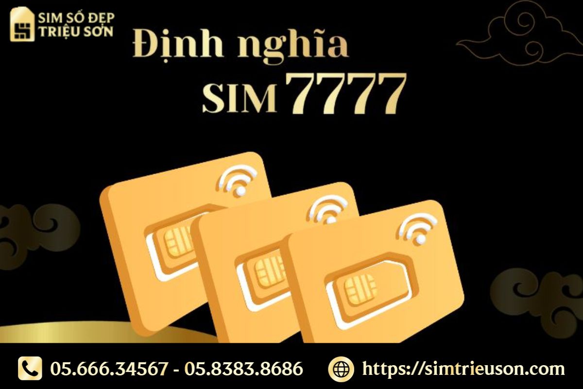 Sim tứ quý 7 là số điện thoại có bốn chữ số 7777 liền nhau ở cuối hoặc giữa dãy số