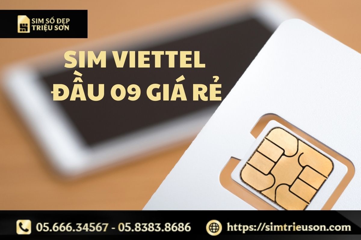 Sim Viettel đầu 09 giá rẻ - Tại sao càng dùng càng sinh lời?