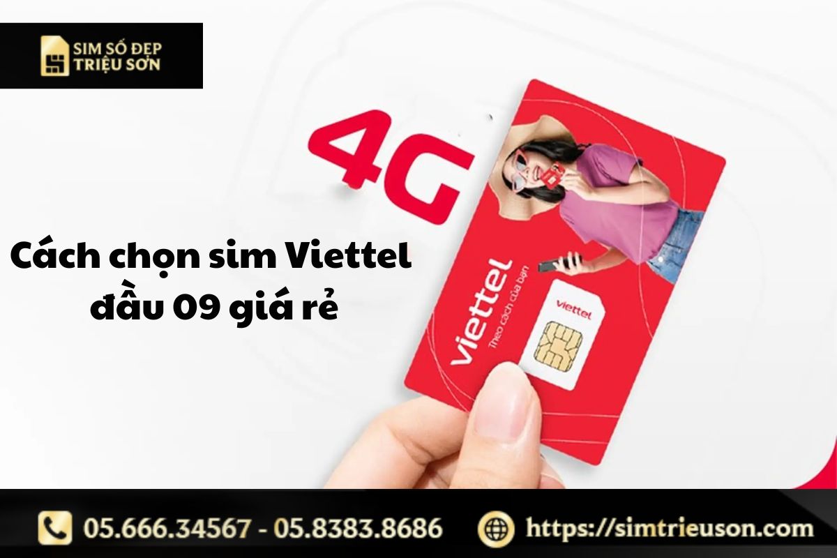 Cách chọn sim Viettel đầu 09 giá rẻ, uy tín